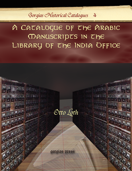 Gorgias Press. A Catalogue of the Arabic Manuscripts in the Library the India Office